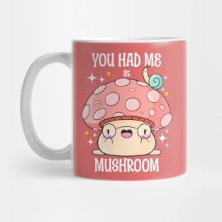 You Had Me at Mushroom Mug